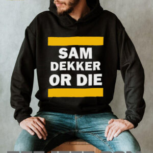 Sam Dekker or die shirt