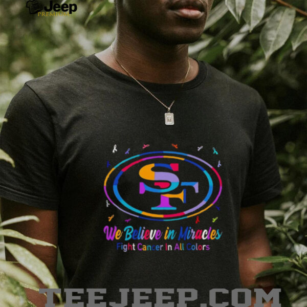 San Francisco 49ers we believe in miracles fight cancer in all colors shirt