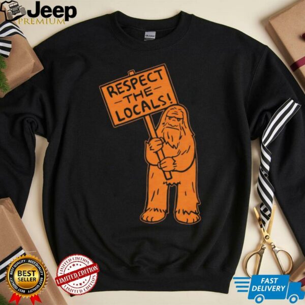 Sasquatch respect the locals shirt