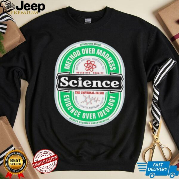 Science The Universal Elixir method over madness evidence over ideology shirt