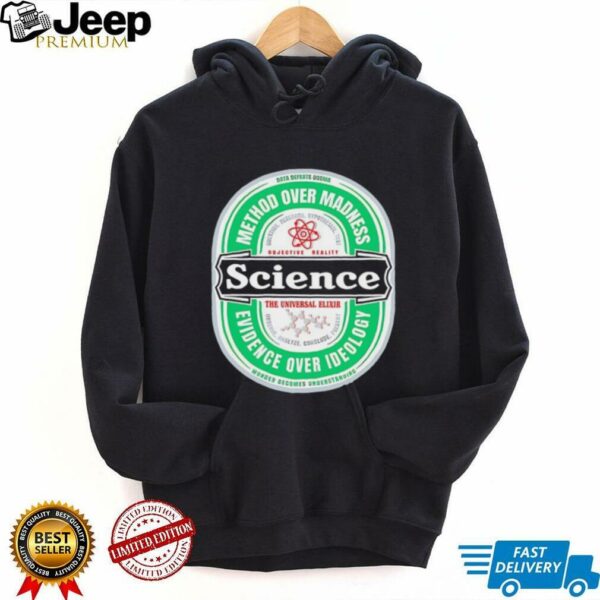 Science The Universal Elixir method over madness evidence over ideology shirt