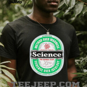 Science The Universal Elixir method over madness evidence over ideology shirt