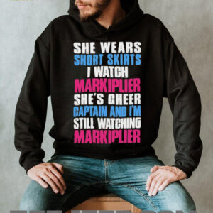 She wears short skirts I watch markiplier she’s cheer captain and I’m still watching markiplier shirt