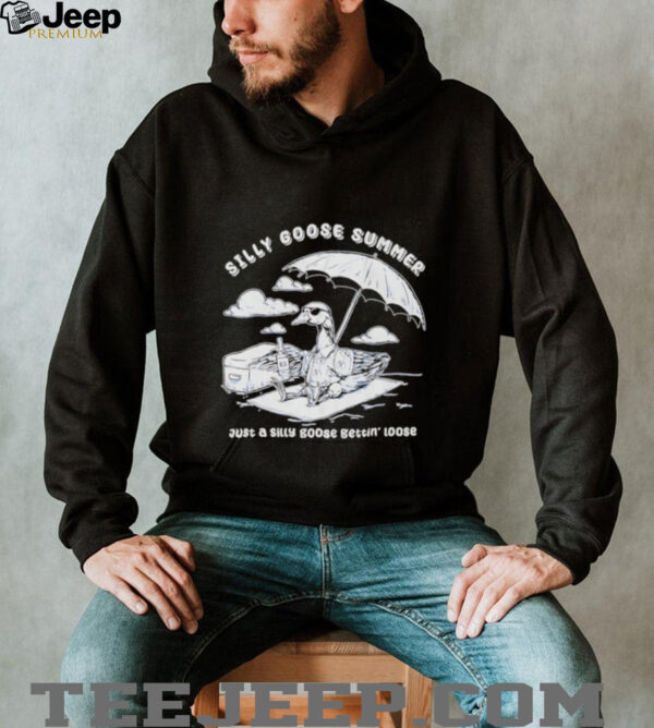 Silly goose summer just a silly goose gettin’ loose shirt