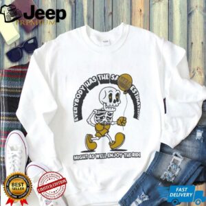 Skeleton everybody has the same destination might as well enjoy the ride shirt