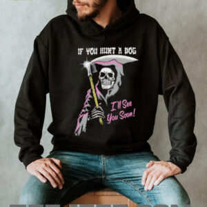 Skeleton if you hurt a dog i’ll see you soon shirt