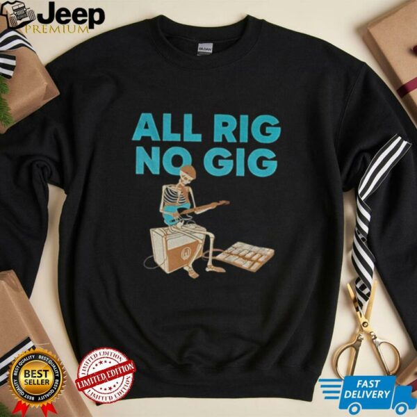 Skeleton play guitar all rig no gig shirt
