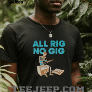 Skeleton play guitar all rig no gig shirt