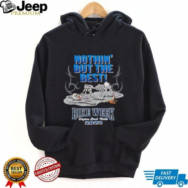 Skeletons nothin’ but the best bike week Daytona beach Florida 2022 shirt