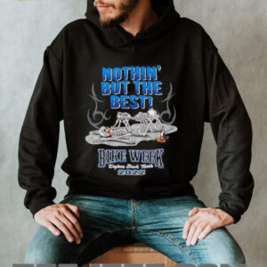 Skeletons nothin’ but the best bike week Daytona beach Florida 2022 shirt