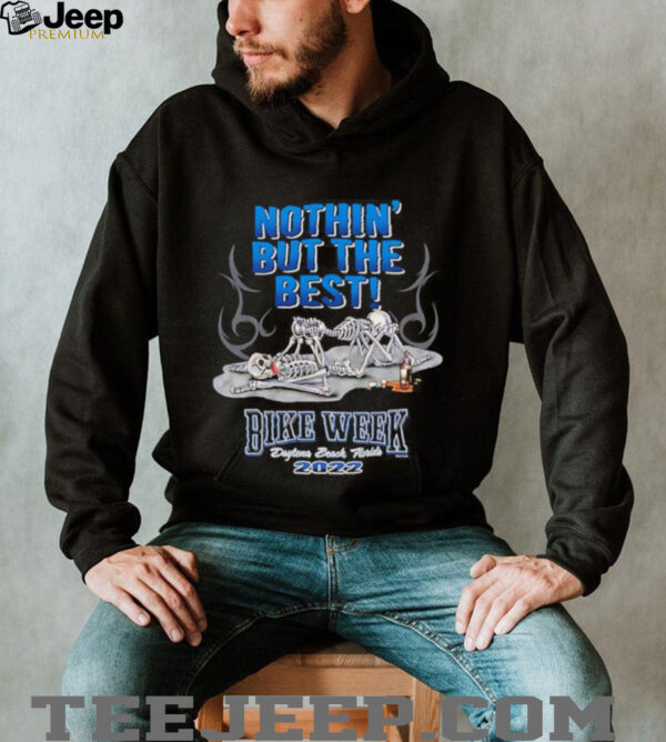 Skeletons nothin’ but the best bike week Daytona beach Florida 2022 shirt
