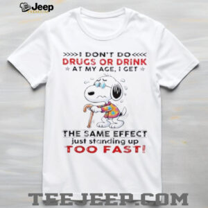 Snoopy I don’t do drugs or drink at my age...