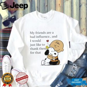 Snoopy Woodstock and Charlie Brown my friends are a bad influence shirt