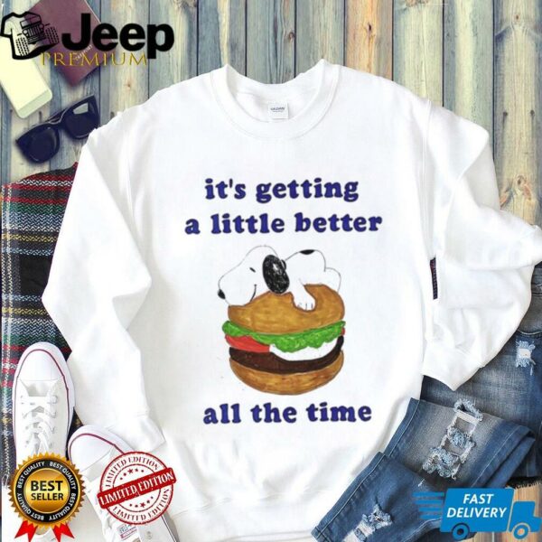 Snoopy hamburger it’s getting a little better all the time shirt
