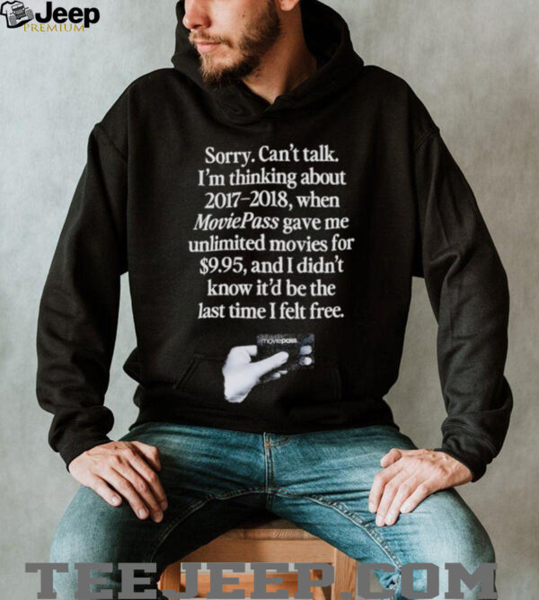 Sorry can’t talk I’m thinking about 2017 2018 Moviepass shirt