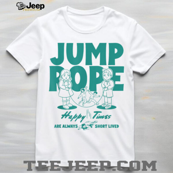 Squid Game Season 3 Jump Rope Happy Times Are Short Lived T Shirt