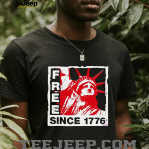 Statue of Liberty free since 1776 shirt