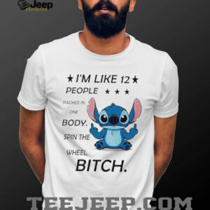 Stitch I’m like 12 people packed in one body spin the wheel bitch shirt