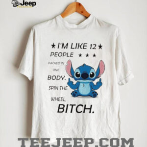Stitch I’m like 12 people packed in one body spin the wheel bitch shirt