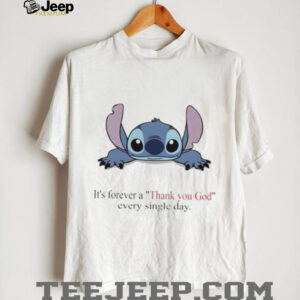 Stitch Its Forever A Thank You God Every Single Day T shirt