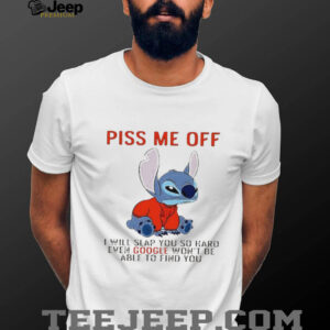 Stitch piss me off I will slap you so hard even google won’t be able to find you T shirt
