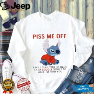 Stitch piss me off I will slap you so hard even google won’t be able to find you T shirt