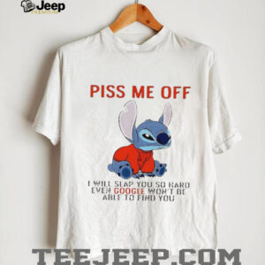 Stitch piss me off I will slap you so hard even google won’t be able to find you T shirt