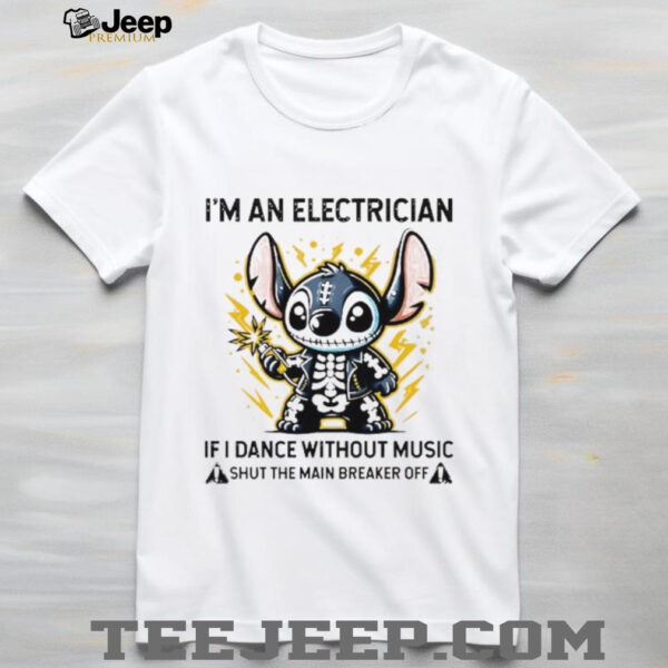Stitch skeleton I’m an electrician if i dance without music shut the main breaker off shirt