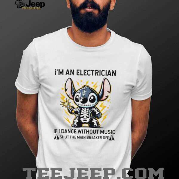 Stitch skeleton I’m an electrician if i dance without music shut the main breaker off shirt