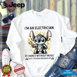 Stitch skeleton I’m an electrician if i dance without music shut the main breaker off shirt