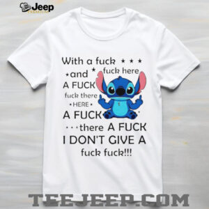 Stitch with a fuck fuck here and a fuck fuck there hereafuck thereafuck I don’t give a fuck fuck shirt