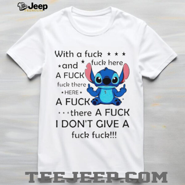 Stitch with a fuck fuck here and a fuck fuck there hereafuck thereafuck I don’t give a fuck fuck shirt