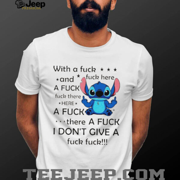 Stitch with a fuck fuck here and a fuck fuck there hereafuck thereafuck I don’t give a fuck fuck shirt