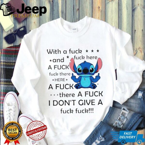Stitch with a fuck fuck here and a fuck fuck there hereafuck thereafuck I don’t give a fuck fuck shirt