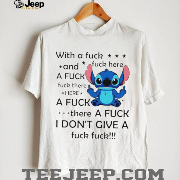 Stitch with a fuck fuck here and a fuck fuck there hereafuck thereafuck I don’t give a fuck fuck shirt