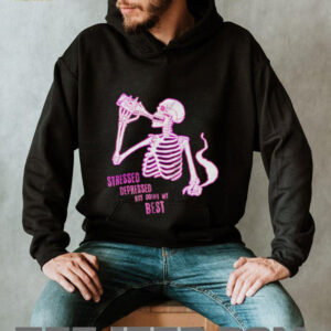 Stressed depressed but doing my best skeleton shirt
