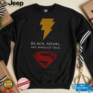 Superman black Adam we should talk shirt