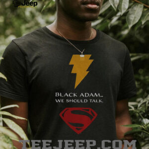 Superman black Adam we should talk shirt