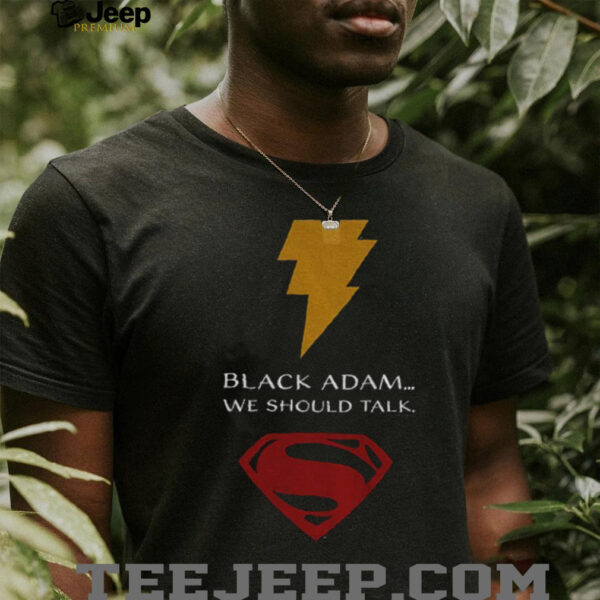 Superman black Adam we should talk shirt