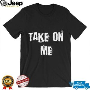 Take On Me Shirt
