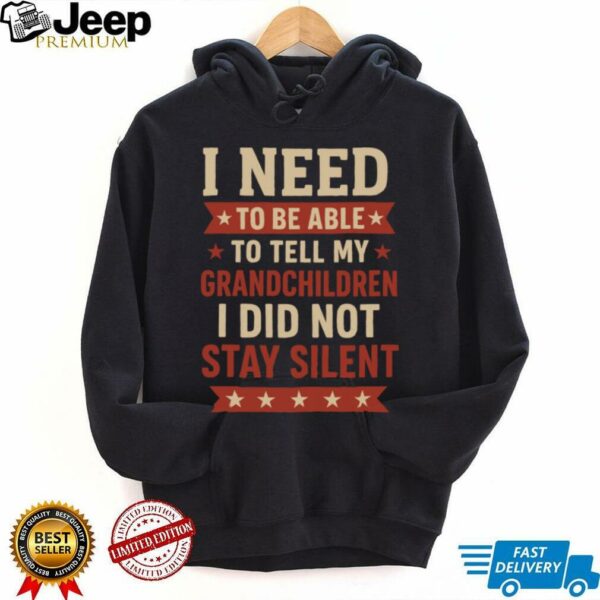Tell My Grandchildren I Did Not Stay Silent Grandpa Quote Shirt