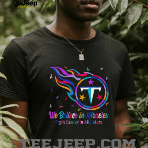 Tennessee Titans we believe in miracles fight cancer in all colors shirt