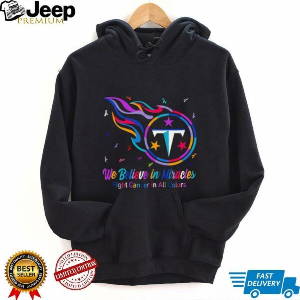 Tennessee Titans we believe in miracles fight cancer in all colors shirt