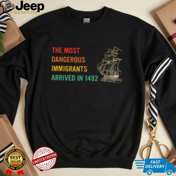 The Most Dangerous Immigrants Arrived In 1492 Quote T Shirt