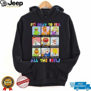 The Muppets it’s okay to feel all the feels shirt