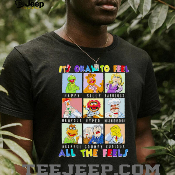 The Muppets it’s okay to feel all the feels shirt