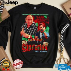 The Sopranos family redefined once you enter this family there’s no getting out shirt