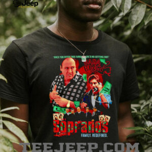 The Sopranos family redefined once you enter this family there’s no getting out shirt