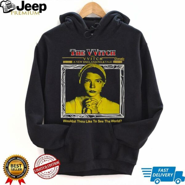 The Witch wouldst thou like to see the world shirt