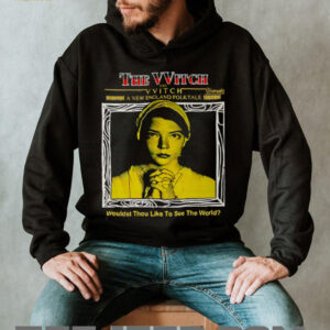 The Witch wouldst thou like to see the world shirt